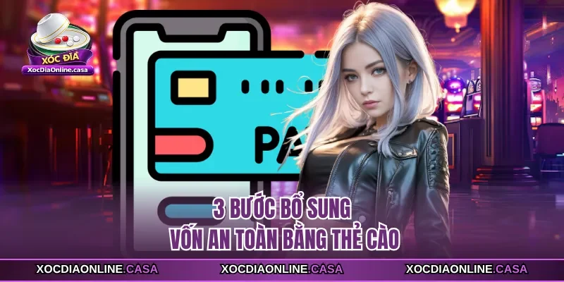 3 bước bổ sung vốn an toàn bằng thẻ cào