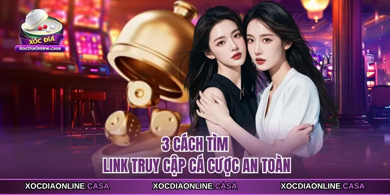 3 cách tìm link truy cập cá cược an toàn