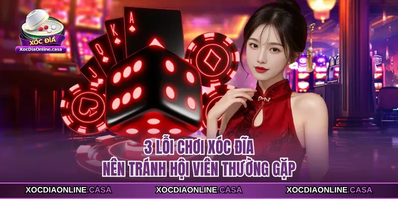 3 lỗi chơi xóc đĩa nên tránh hội viên thường gặp