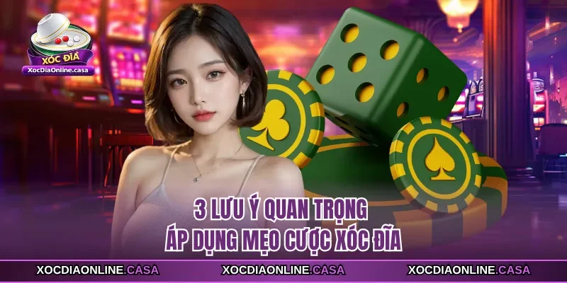 3 lưu ý quan trọng áp dụng mẹo cược xóc đĩa