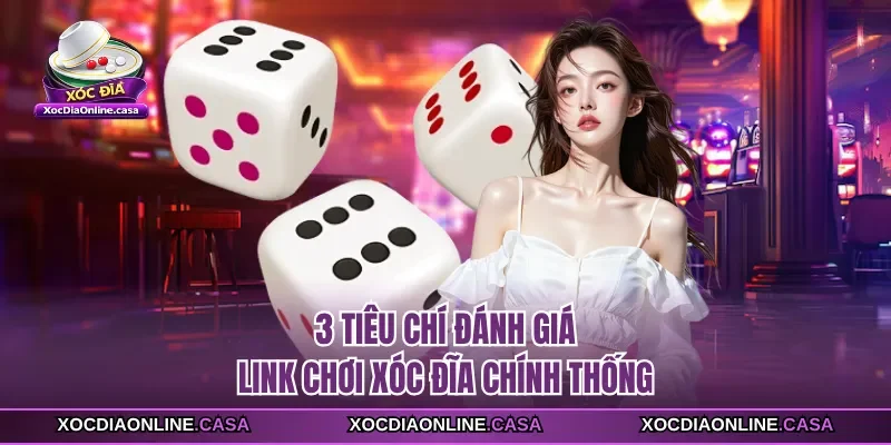 3 tiêu chí đánh giá link chơi xóc đĩa chính thống