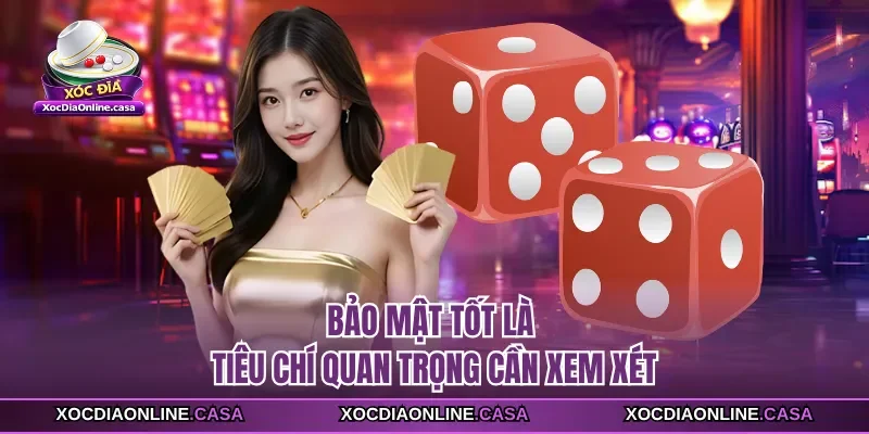 Bảo mật tốt là tiêu chí quan trọng cần xem xét