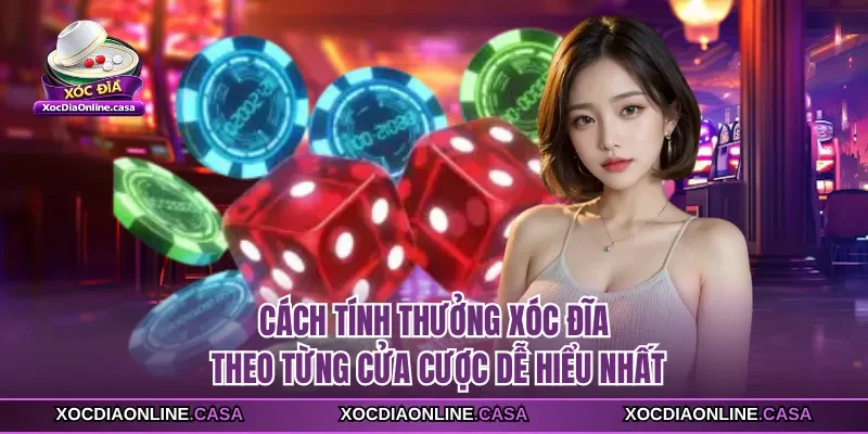 Cách Tính Thưởng Xóc Đĩa Theo Từng Cửa Cược Dễ Hiểu Nhất