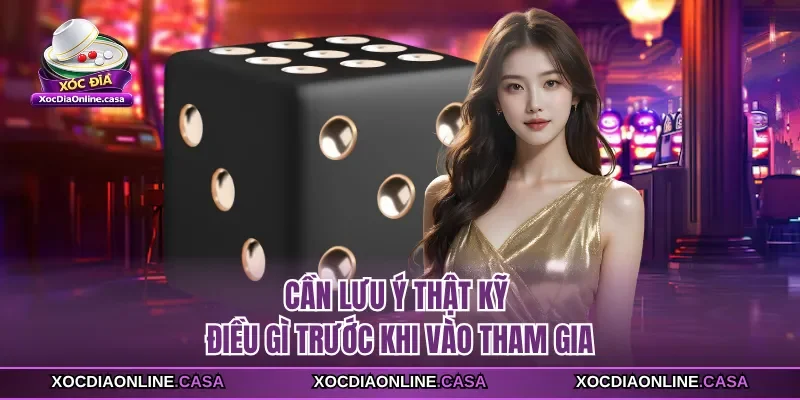 Cần lưu ý thật kỹ điều gì trước khi vào tham gia