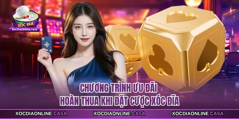 Chương trình ưu đãi hoàn thua khi đặt cược xóc đĩa