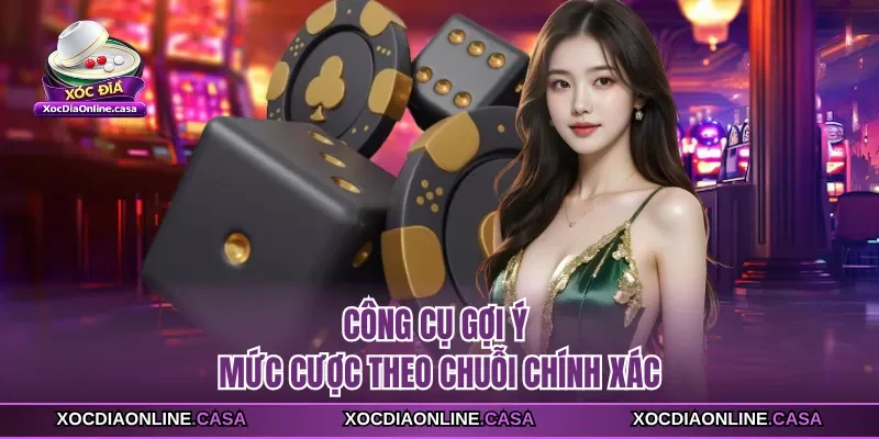 Công cụ gợi ý mức cược theo chuỗi chính xác