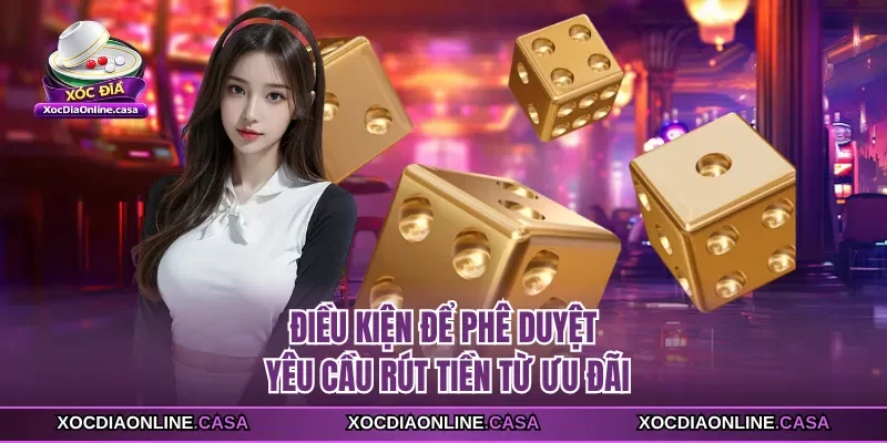 Điều kiện để phê duyệt yêu cầu rút tiền từ ưu đãi