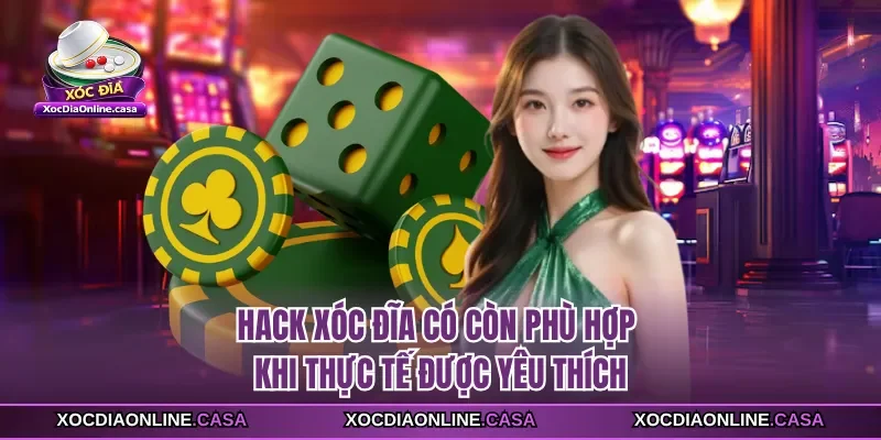 Hack xóc đĩa có còn phù hợp khi thực tế được yêu thích
