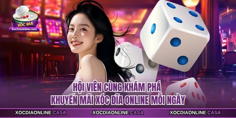 Hội viên cùng khám phá khuyến mãi Xóc Đĩa Online mỗi ngày