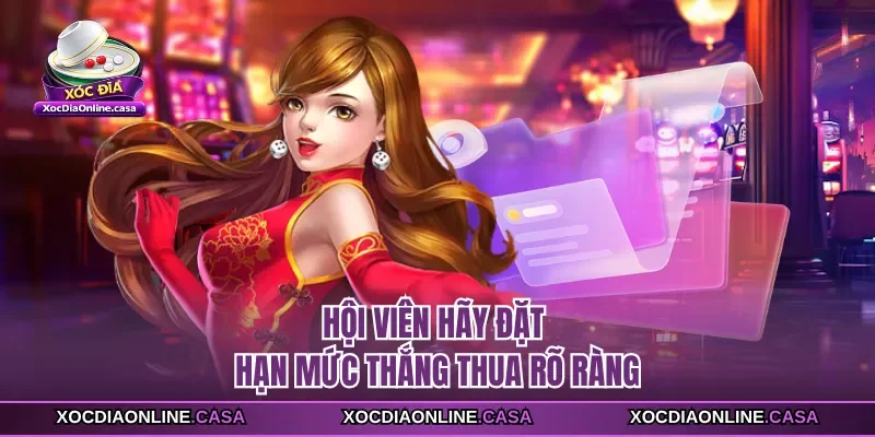 Hội viên hãy đặt hạn mức thắng thua rõ ràng