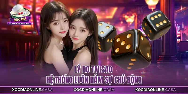 Lý do tại sao hệ thống luôn nắm sự chủ động