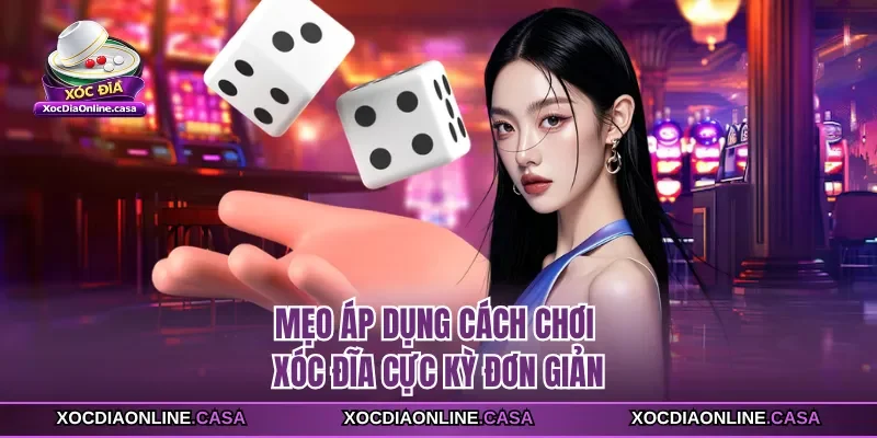 Mẹo áp dụng cách chơi xóc đĩa cực kỳ đơn giản