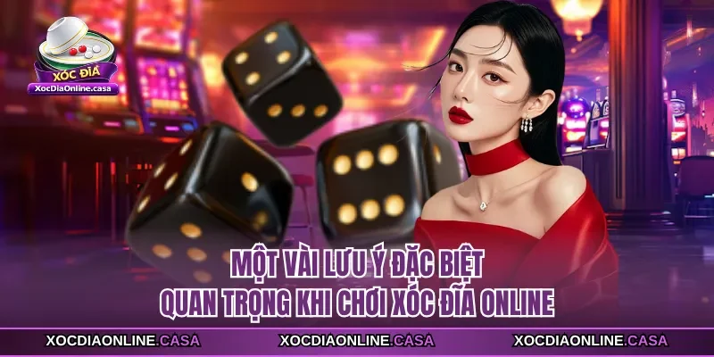 Một vài lưu ý đặc biệt quan trọng khi chơi xóc đĩa online