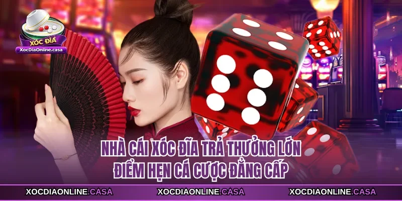Nhà Cái Xóc Đĩa Trả Thưởng Lớn - Điểm Hẹn Cá Cược Đẳng Cấp