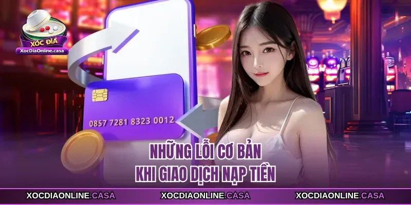 Những lỗi cơ bản khi giao dịch nạp tiền