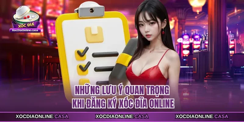  Những lưu ý quan trọng khi đăng ký Xóc Đĩa Online