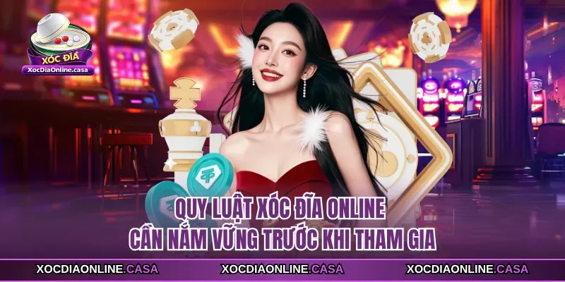 Quy luật Xóc Đĩa Online cần nắm vững trước khi tham gia