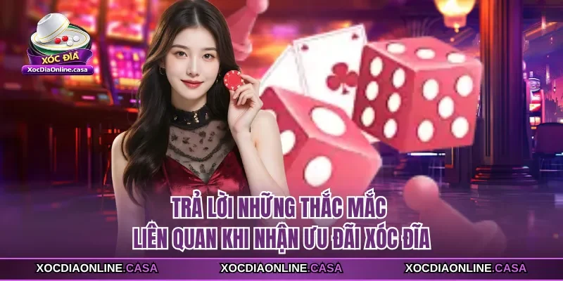 Trả lời những thắc mắc liên quan khi nhận ưu đãi xóc đĩa